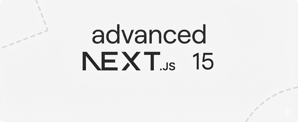 Next.js 15 Advanced Patterns
